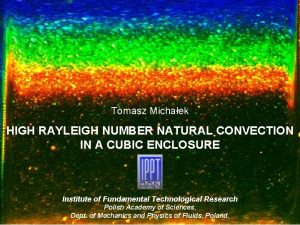 Tomasz Michaek HIGH RAYLEIGH NUMBER NATURAL CONVECTION IN