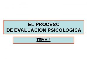 EL PROCESO DE EVALUACION PSICOLOGICA TEMA 4 INTRODUCCION