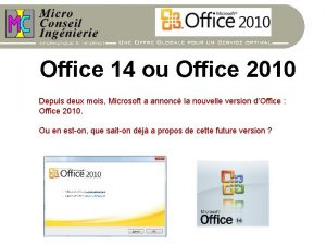 Office 14 ou Office 2010 Depuis deux mois