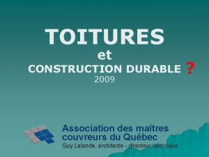 TOITURES et CONSTRUCTION DURABLE 2009 Association des matres