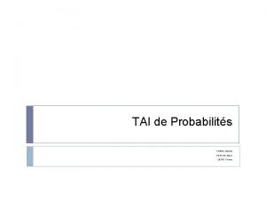 TAI de Probabilits FABRE Maxime FOUCHE Alexis LEPOT