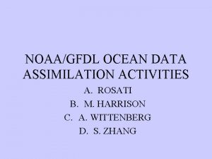 NOAAGFDL OCEAN DATA ASSIMILATION ACTIVITIES A ROSATI B