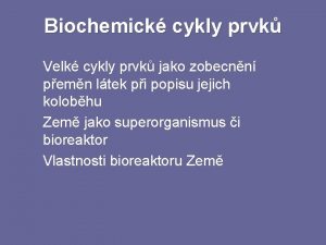 Biochemick cykly prvk Velk cykly prvk jako zobecnn