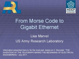 From Morse Code to Gigabit Ethernet Lisa Marvel