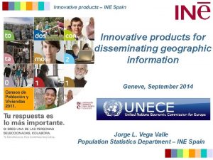 Innovative products INE Spain Innovative products for disseminating