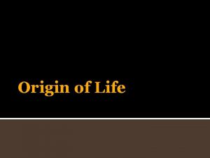Origin of Life Origin of Life Origins Early