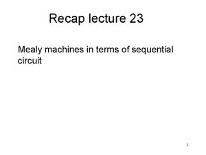 Recap lecture 23 Mealy machines in terms of