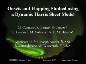 Onsets and Flapping Studied using a Dynamic Harris