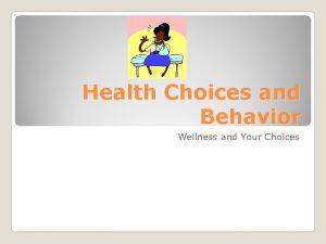 Health Choices and Behavior Wellness and Your Choices