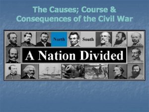 The Causes Course Consequences of the Civil War