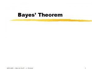 Bayes Theorem 600 465 Intro to NLP J