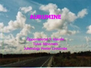 AURUMINE ppematerjal 9 klassile Toivo Niinemets Juhendaja Peeter