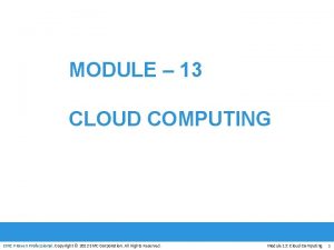 MODULE 13 CLOUD COMPUTING EMC Proven Professional Copyright