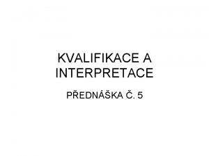 KVALIFIKACE A INTERPRETACE PEDNKA 5 PKLAD PROBLMU KUPN