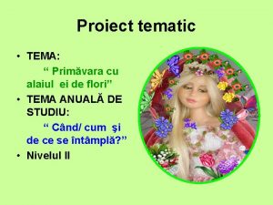 Proiect tematic TEMA Primvara cu alaiul ei de