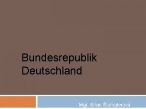 Bundesrepublik Deutschland Mgr Silvia tulrajterov Allgemeine Charakteristik Die