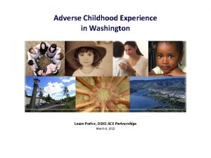 Adverse Childhood Experience in Washington Laura Porter DSHS