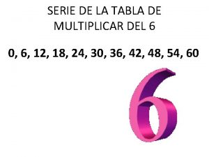 SERIE DE LA TABLA DE MULTIPLICAR DEL 6