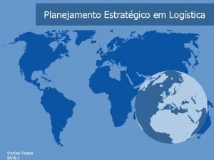 Planejamento Estratgico em Logstica Carlos Freire 2016 1