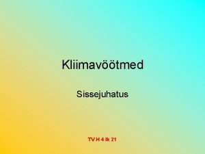 Kliimavtmed Sissejuhatus TV H 4 lk 21 Kliimavtmed