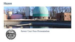 Sewer User Fees Presentation Agenda Historical Rates and
