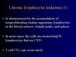 Chronic lymphocytic leukemia 1 Is characterised by the