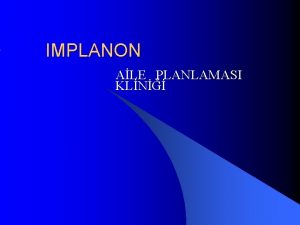 IMPLANON ALE PLANLAMASI KLN IMPLANON l Geri dnml