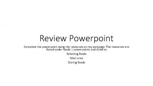 Review Powerpoint Complete the powerpoint using the resources