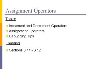 Assignment Operators Topics Increment and Decrement Operators p