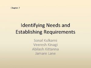 Chapter 7 Identifying Needs and Establishing Requirements Sonal