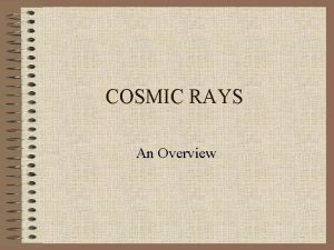 COSMIC RAYS An Overview Cosmic raysa long story