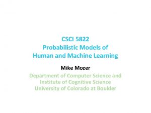 CSCI 5822 Probabilistic Models of Human and Machine