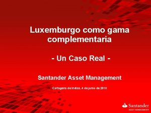 Luxemburgo como gama complementaria Un Caso Real Santander