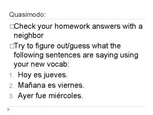 Quasimodo Check your homework answers with a neighbor