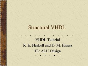 Structural VHDL Tutorial R E Haskell and D