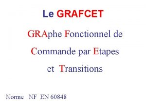 Le GRAFCET GRAphe Fonctionnel de Commande par Etapes