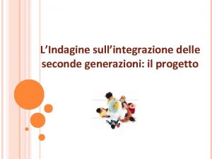 LIndagine sullintegrazione delle seconde generazioni il progetto IL