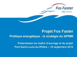 Projet Fos Faster Politique nergtique la stratgie du