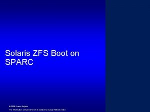 Solaris ZFS Boot on SPARC 2008 Dusan Baljevic