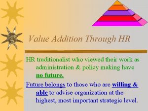 Value Addition Through HR HR traditionalist who viewed