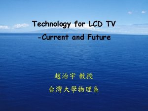 Technology for LCD TV Current and Future LCD