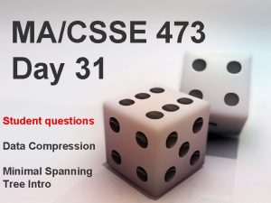 MACSSE 473 Day 31 Student questions Data Compression