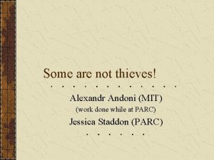 Some are not thieves Alexandr Andoni MIT work