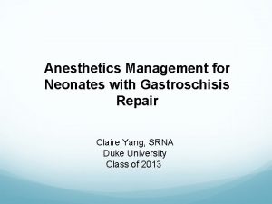 Anesthetics Management for Neonates with Gastroschisis Repair Claire