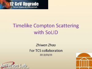 Timelike Compton Scattering with So LID Zhiwen Zhao