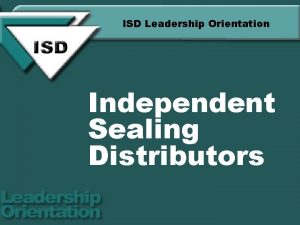 ISD Leadership Orientation Independent Sealing Distributors Section 1