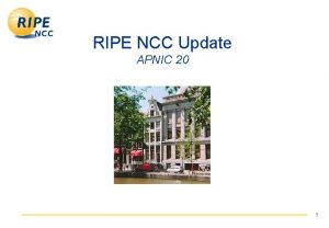 RIPE NCC Update APNIC 20 1 New Policy