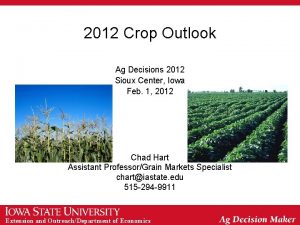 2012 Crop Outlook Ag Decisions 2012 Sioux Center