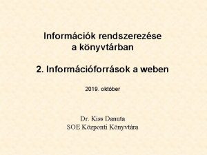 Informcik rendszerezse a knyvtrban 2 Informciforrsok a weben