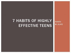 7 HABITS OF HIGHLY EFFECTIVE TEENS Habits 1